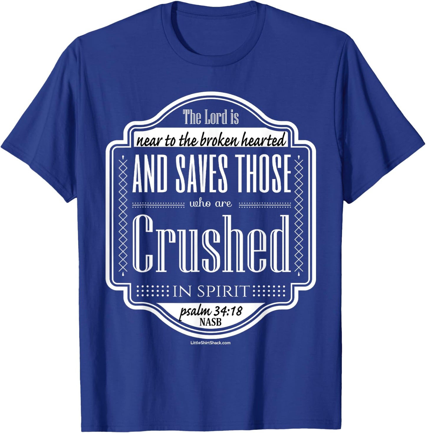 Psalm 34:18 Near broken hearted crushed spirit T-Shirt - T-Shirt | Royal