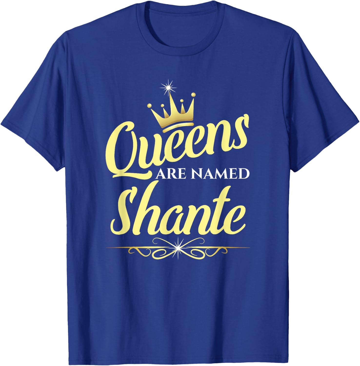 Queens Are Named Shante T-Shirt - T-Shirt | Royal