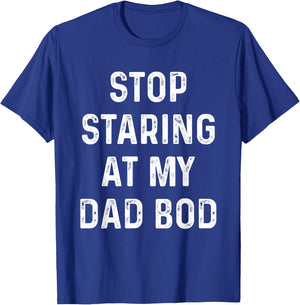 Father's Day For Dad, Papa Funny Stop Staring At My DAD-BOD T-Shirt - T-Shirt | Royal