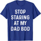 Father's Day For Dad, Papa Funny Stop Staring At My DAD-BOD T-Shirt - T-Shirt | Royal