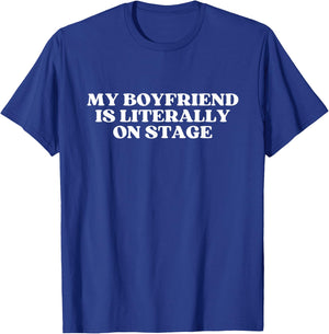 My Boyfriend Is Literally On Stage Y2k Aesthetic T-Shirt - T-Shirt | Royal
