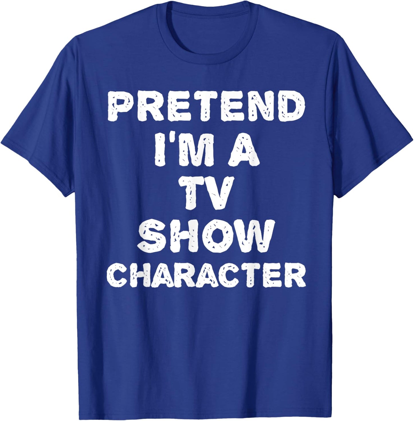 Pretend I'm A TV Show Character Funny Halloween DIY Costume T-Shirt - T-Shirt | Royal