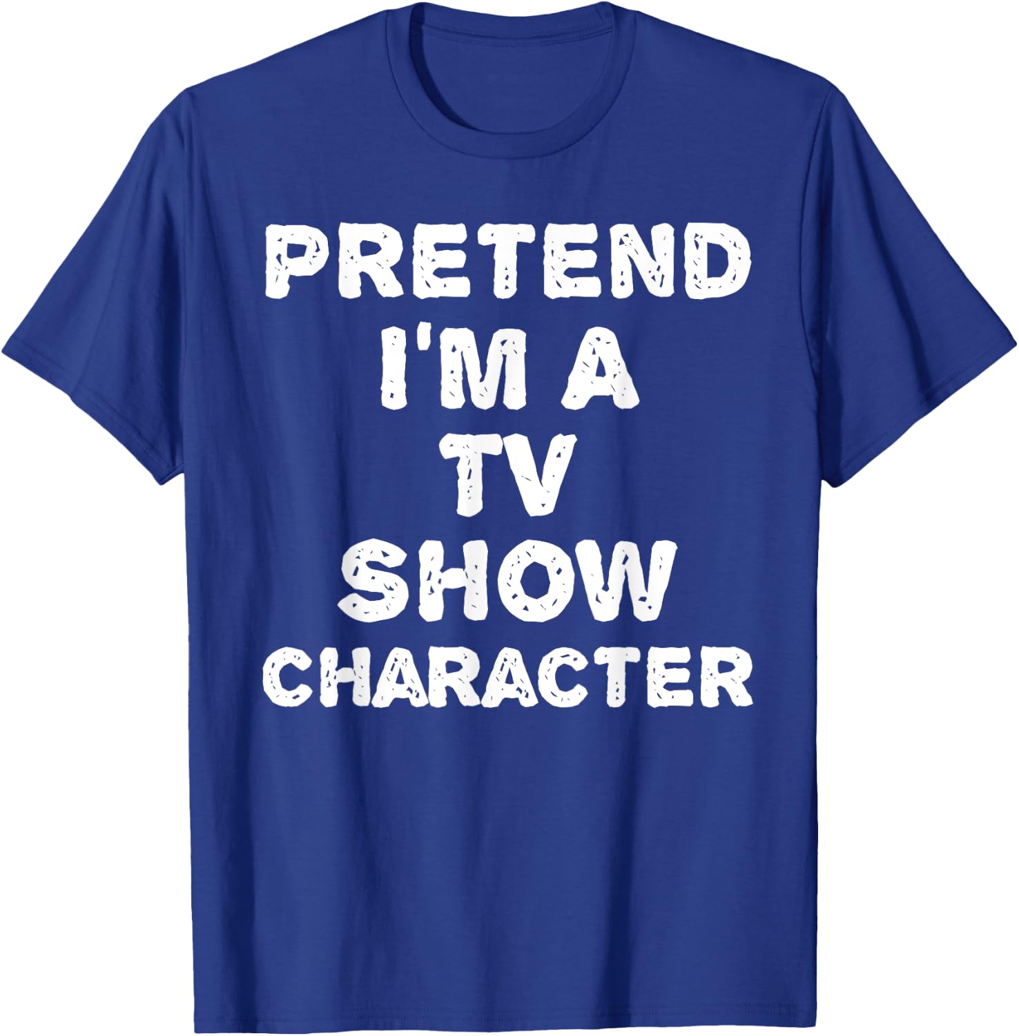 Pretend I'm A TV Show Character Funny Halloween DIY Costume T-Shirt - T-Shirt | Royal