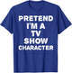 Pretend I'm A TV Show Character Funny Halloween DIY Costume T-Shirt - T-Shirt | Royal