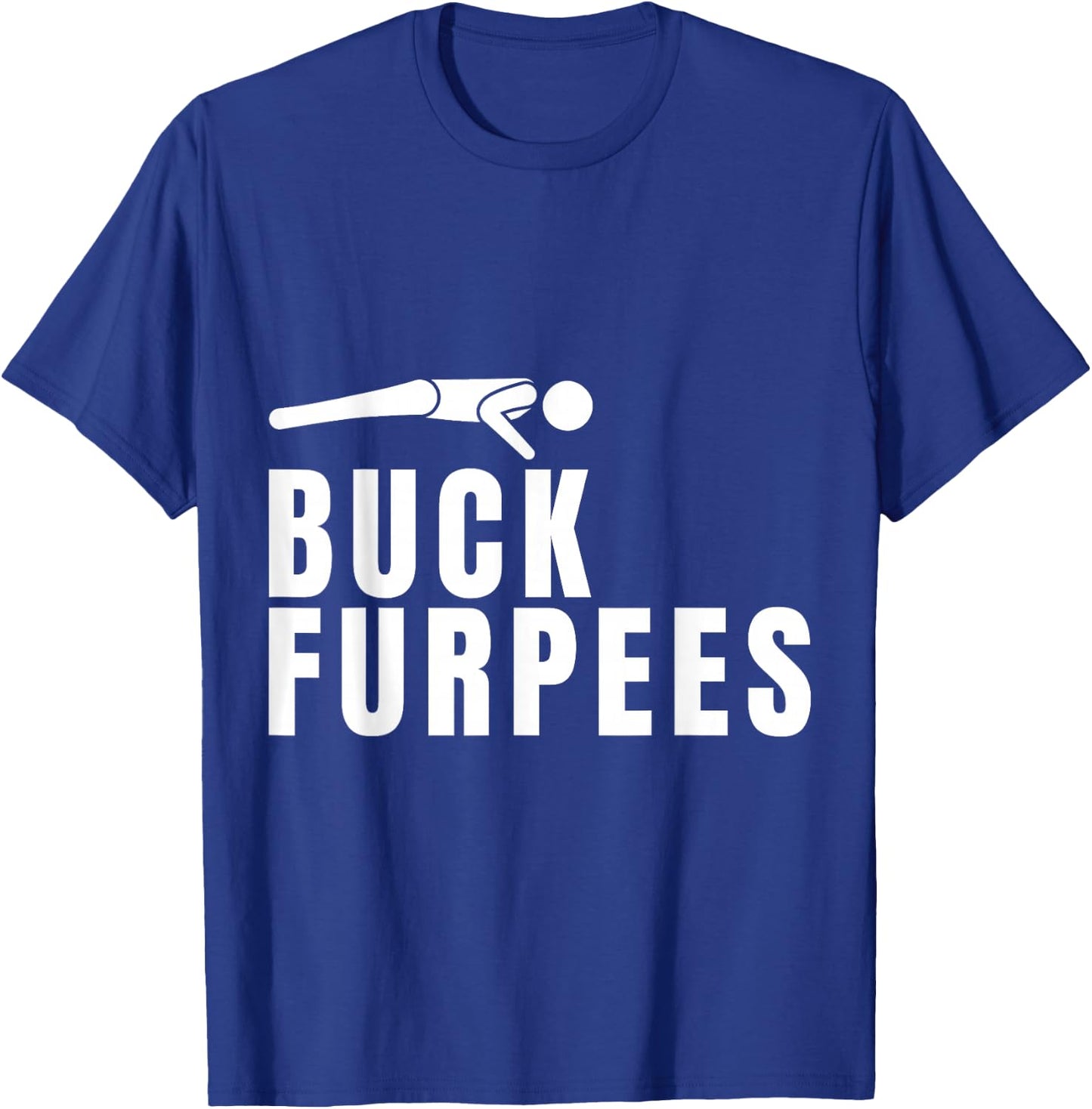 Buck Furpees Funny Gym Workout Fitness Cardio Squat Sport T-Shirt - T-Shirt | Royal