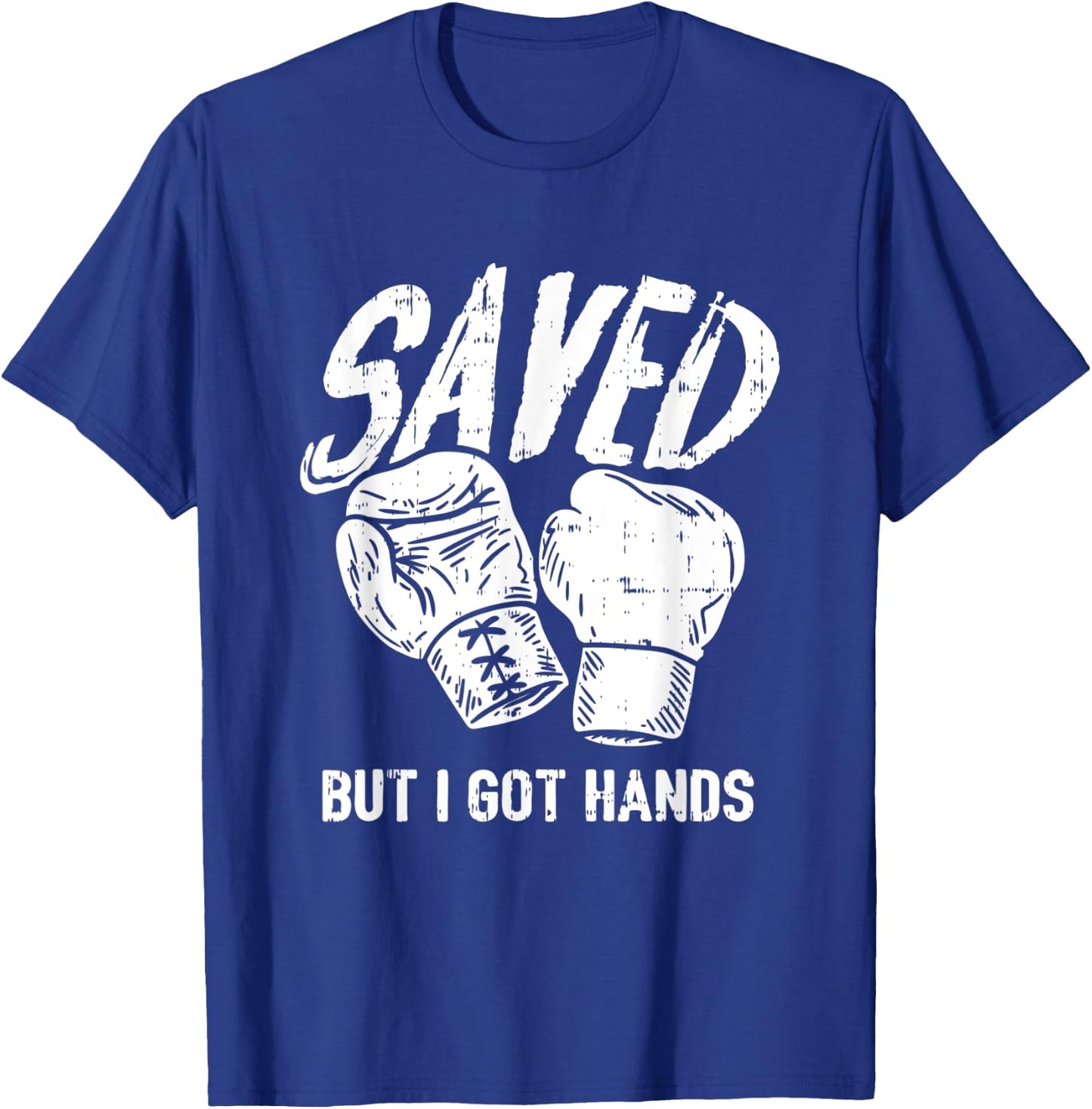 Saved, But I Got Hands Boxing T-Shirt - T-Shirt | Royal