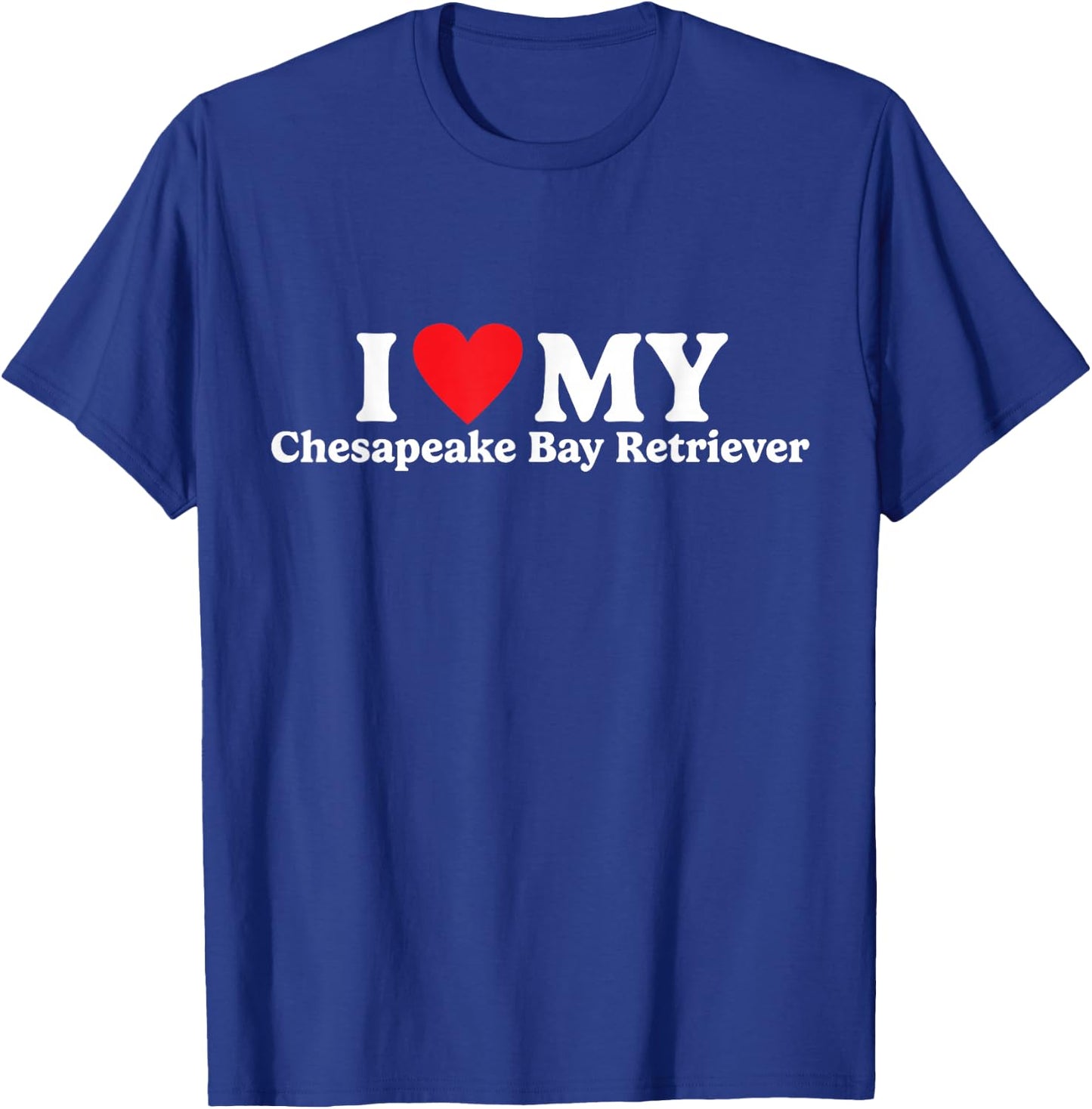 I love my Chesapeake Bay Retriever Funny T-Shirt - T-Shirt | Royal