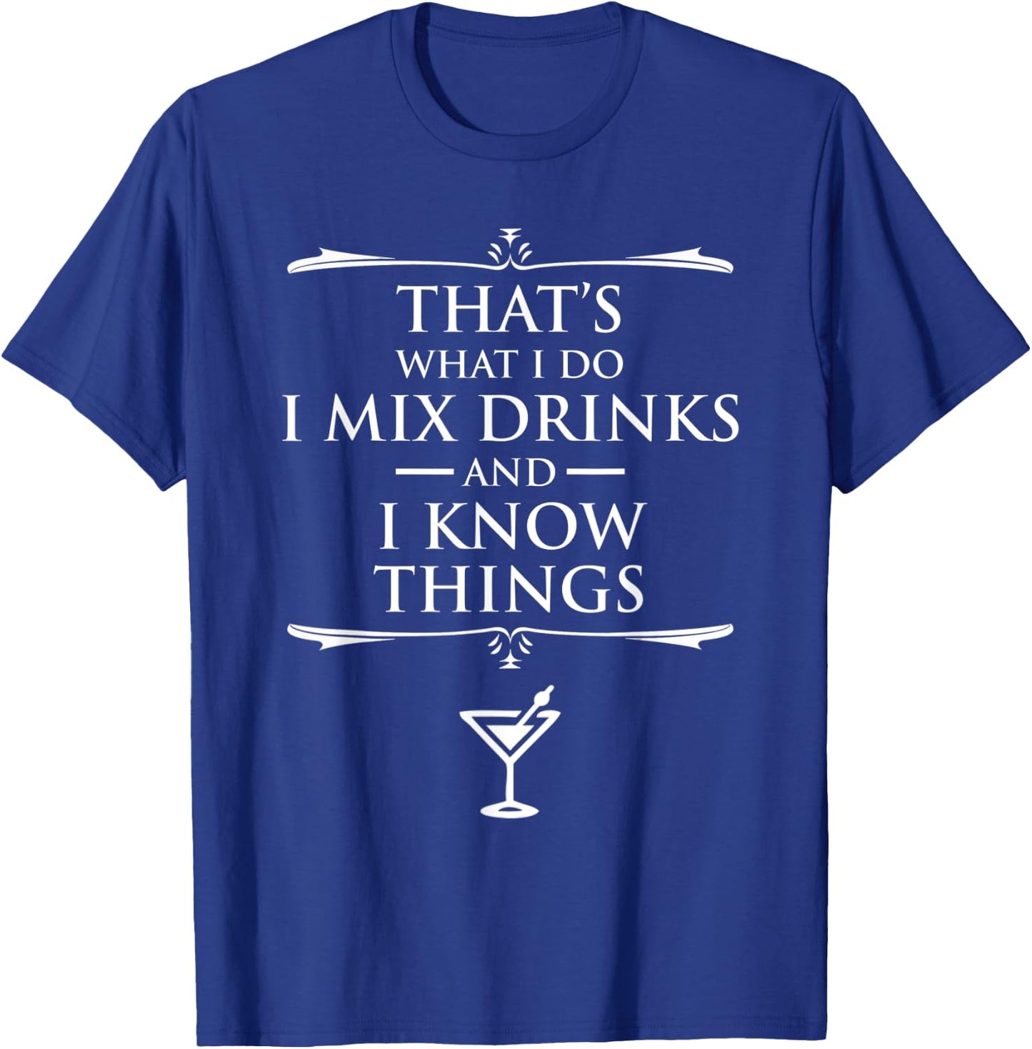 That's What I Do I Mix Drinks And I Know Things Bartender T-Shirt - T-Shirt | Royal