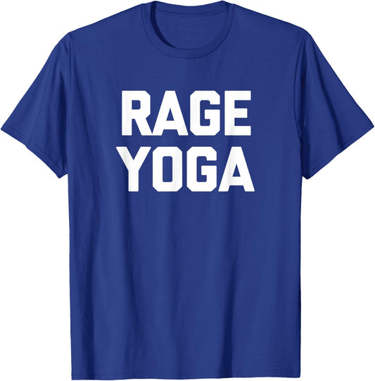 Rage Yoga funny saying sarcastic gym workout Yoga T-Shirt - T-Shirt | Royal