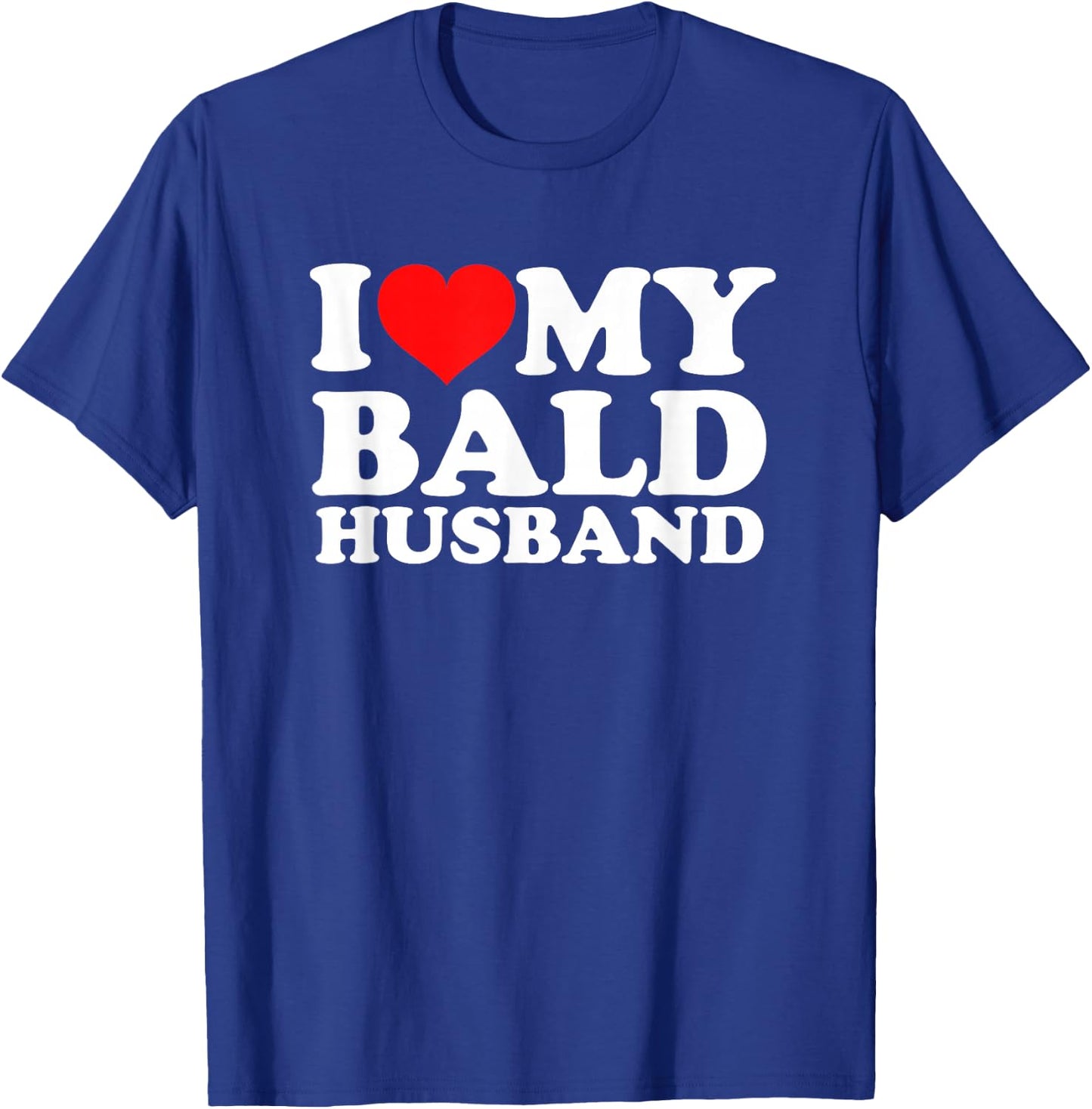I Love My Bald Husband T-Shirt - T-Shirt | Royal