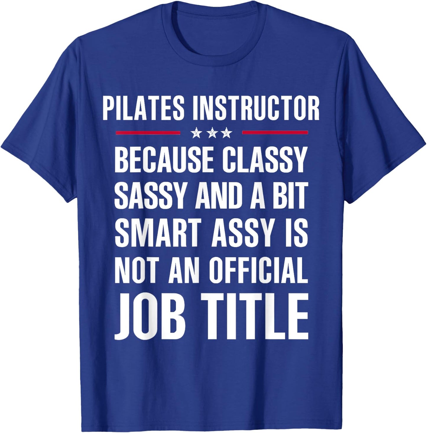 Inked - Gift Classy Sassy Smart Assy PILATES INSTRUCTOR T-Shirt - T-Shirt | Royal
