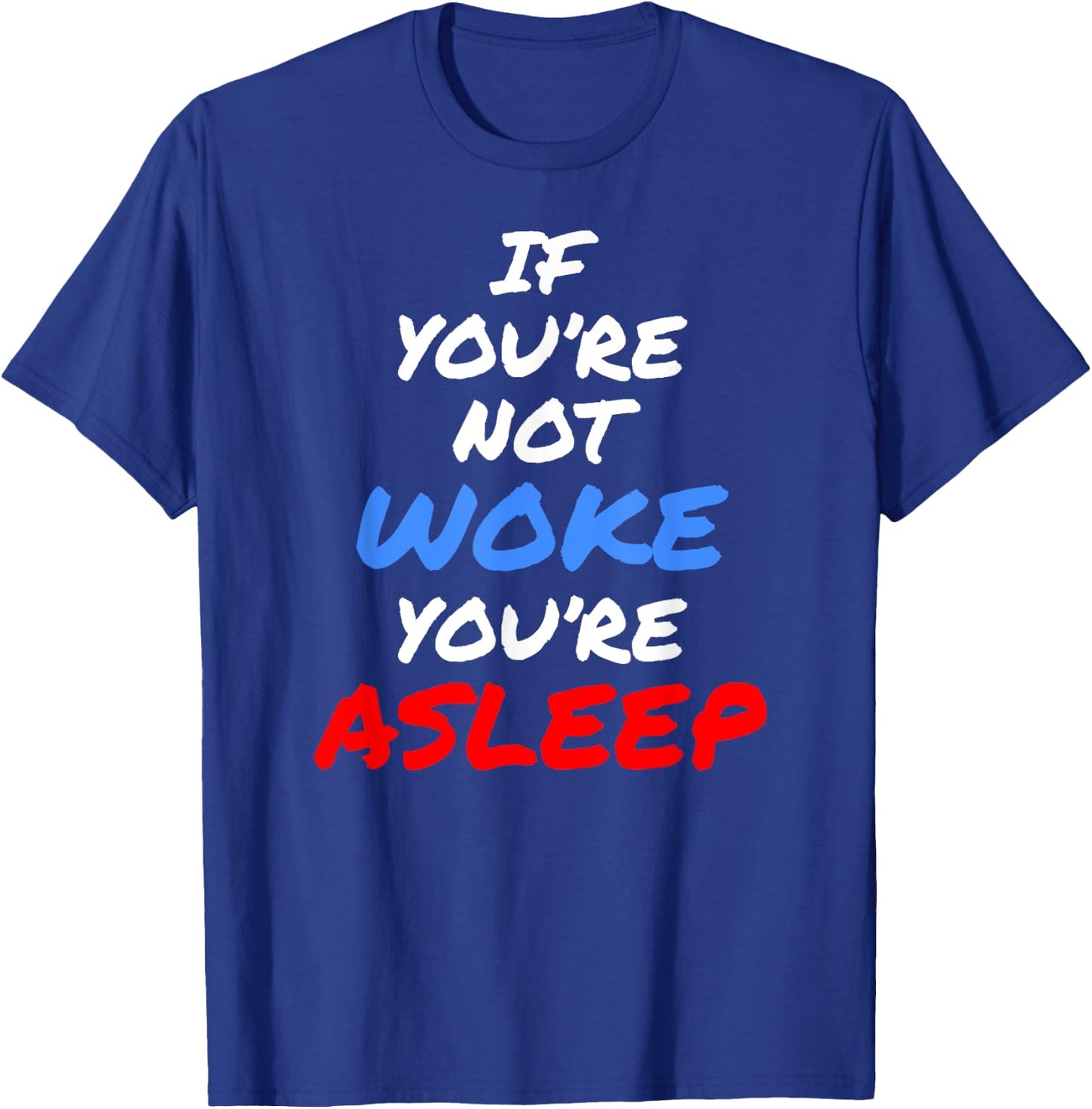 If You're Not Woke, You're Asleep T-Shirt - T-Shirt | Royal