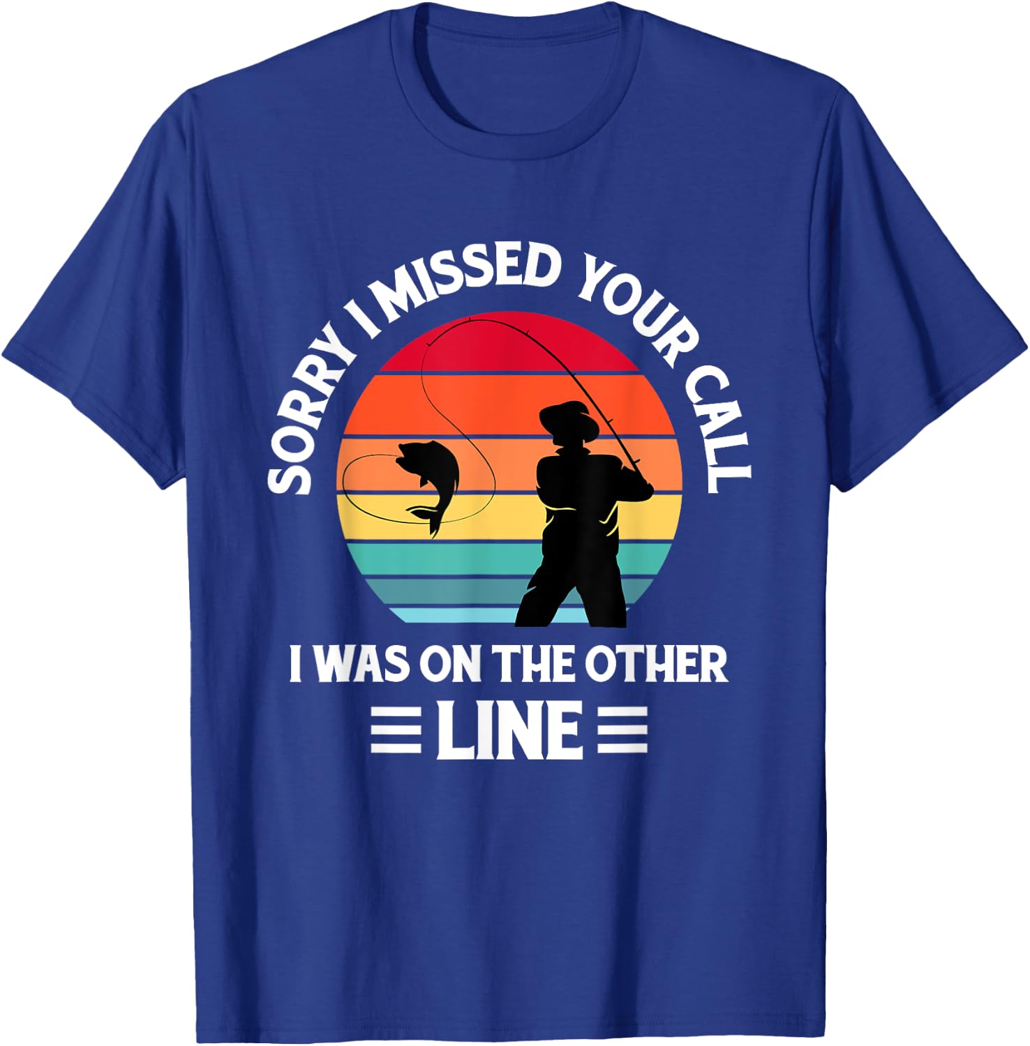 Sorry I Missed Your Call I was On The Other Line - Fishing T-Shirt - T-Shirt | Royal
