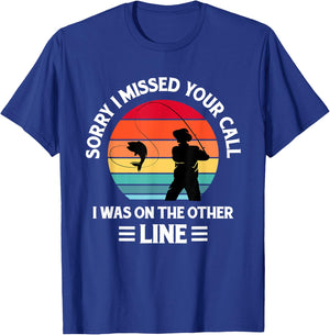 Sorry I Missed Your Call I was On The Other Line - Fishing T-Shirt - T-Shirt | Royal