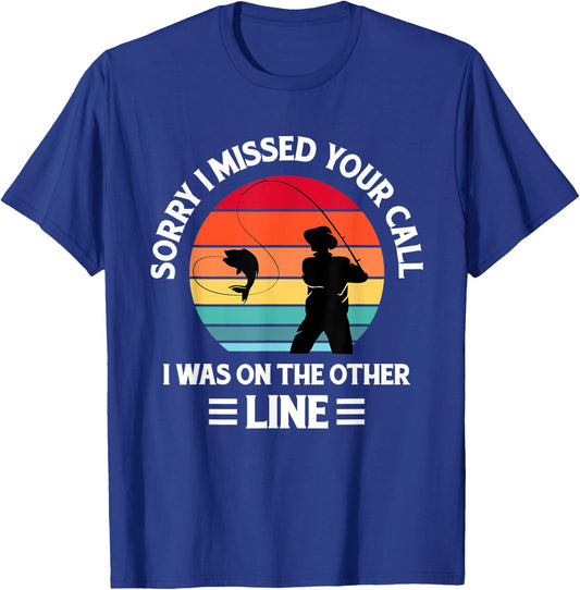 Sorry I Missed Your Call I was On The Other Line - Fishing T-Shirt - T-Shirt | Royal