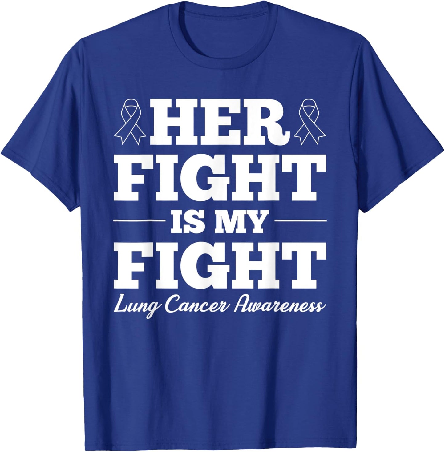 Her Fight Is My Fight Lung Cancer Awareness T-Shirt - T-Shirt | Royal