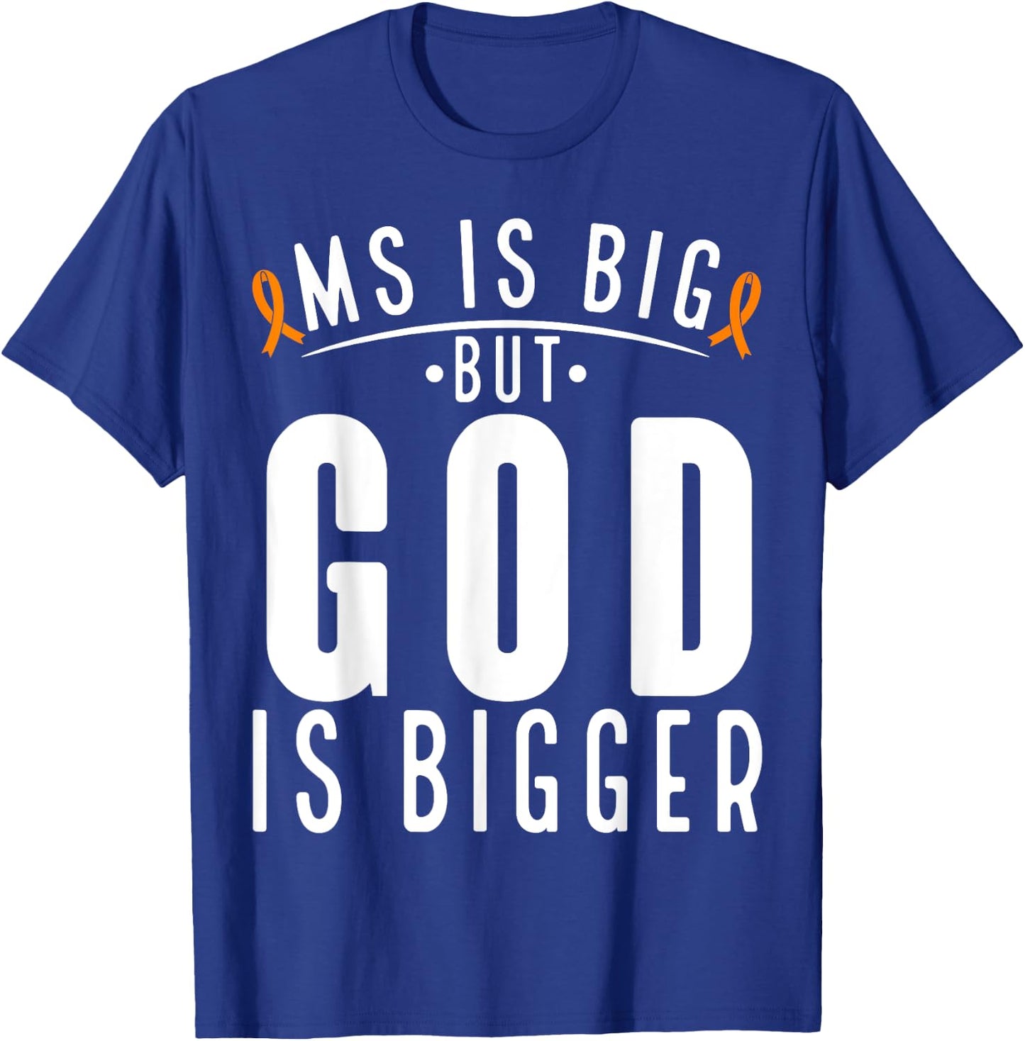 MS is big God is bigger Faith Multiple Sclerosis Awareness T-Shirt - T-Shirt | Royal