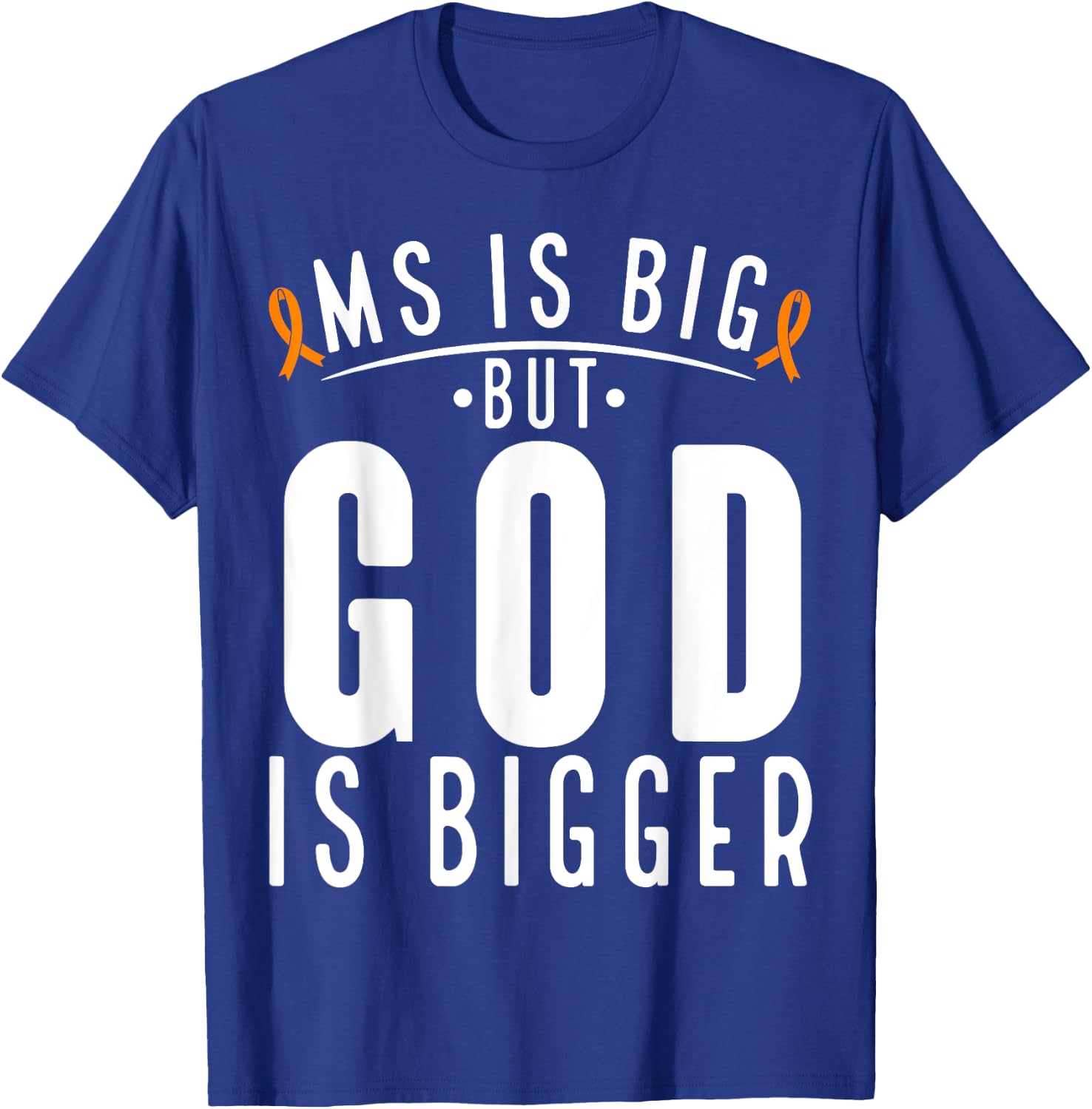 MS is big God is bigger Faith Multiple Sclerosis Awareness T-Shirt - T-Shirt | Royal