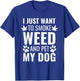I Just Want To Smoke Weed And Pet My Dog Funny Weed Dog Gift Women T-Shirt - T-Shirt | Royal