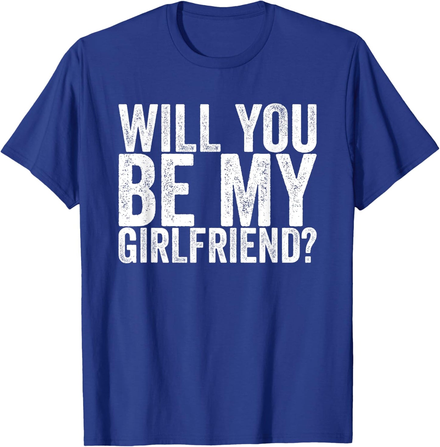 Will you be my girlfriend T-Shirt - T-Shirt | Royal