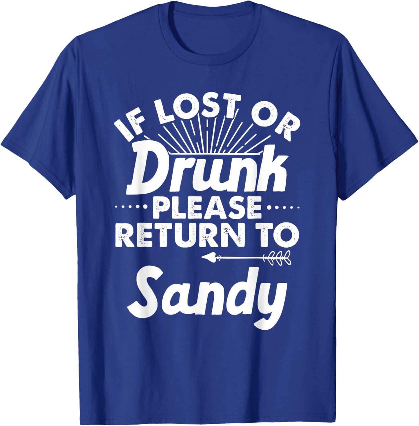 If Lost Or Drunk Please Return To SANDY Gift Name Men T-Shirt - T-Shirt | Royal