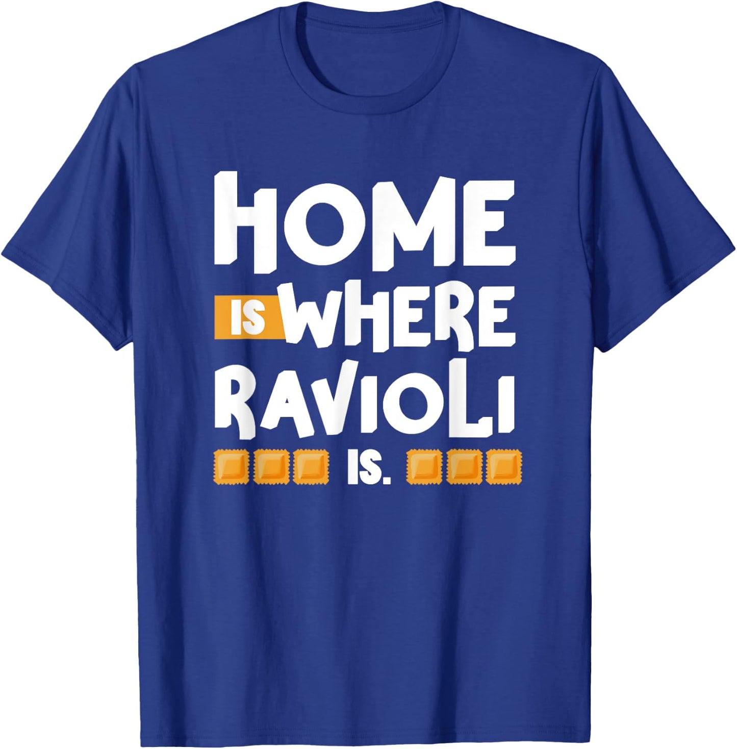 Home is Where Ravioli Is Quotes About Italian Food Fun T-Shirt - T-Shirt | Royal