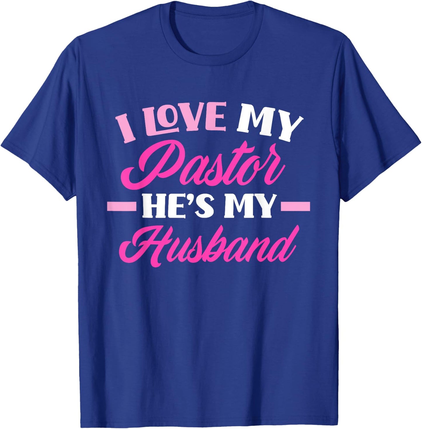 I Love My Pastor He's My Husband Funny Pastor's Wife T-Shirt - T-Shirt | Royal