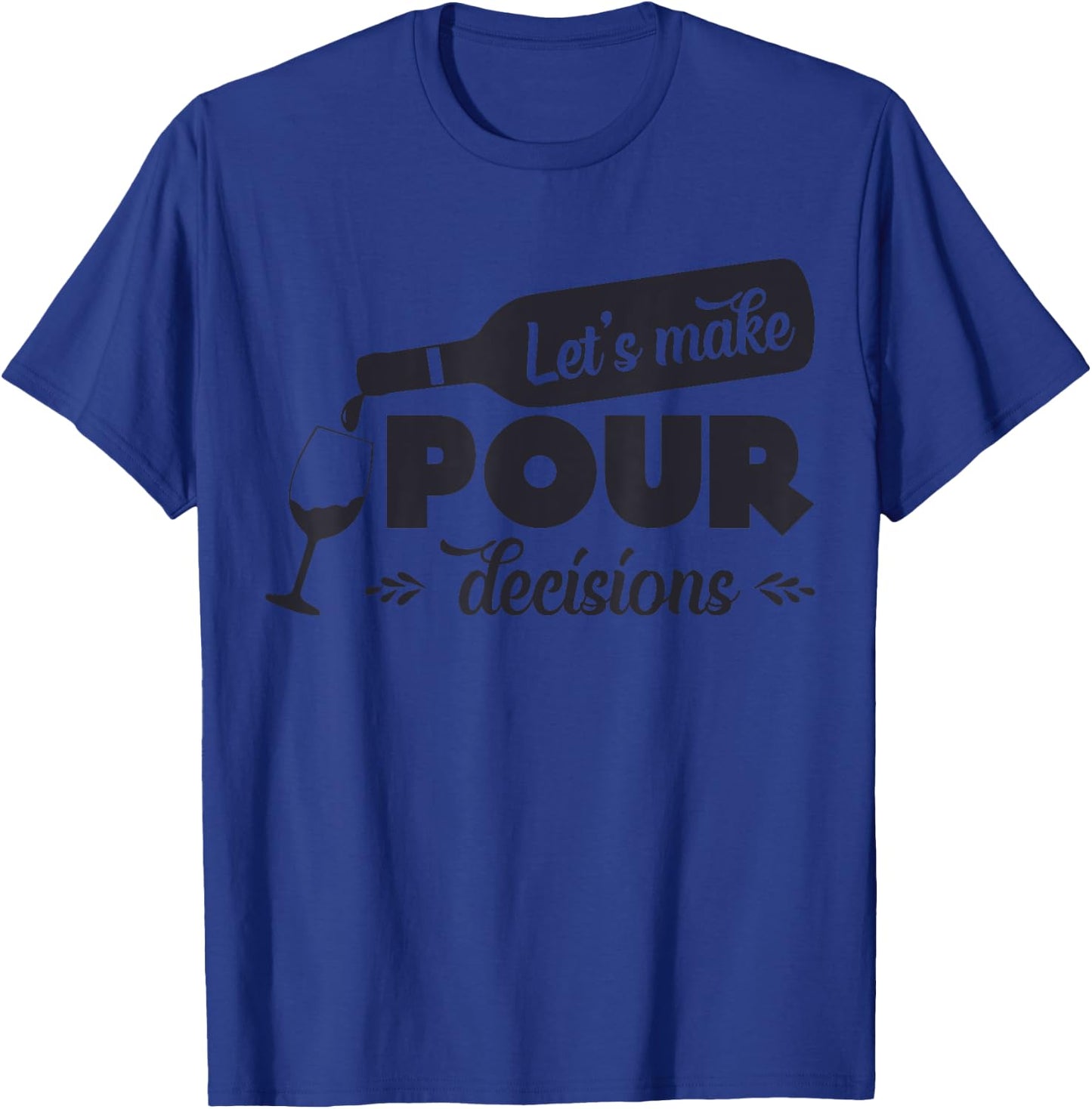 Let's Make Pour Decisions Funny T-Shirt - T-Shirt | Royal