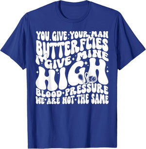 You Give Your Man Butterflies I Give Mine High Blood T-Shirt - T-Shirt | Royal