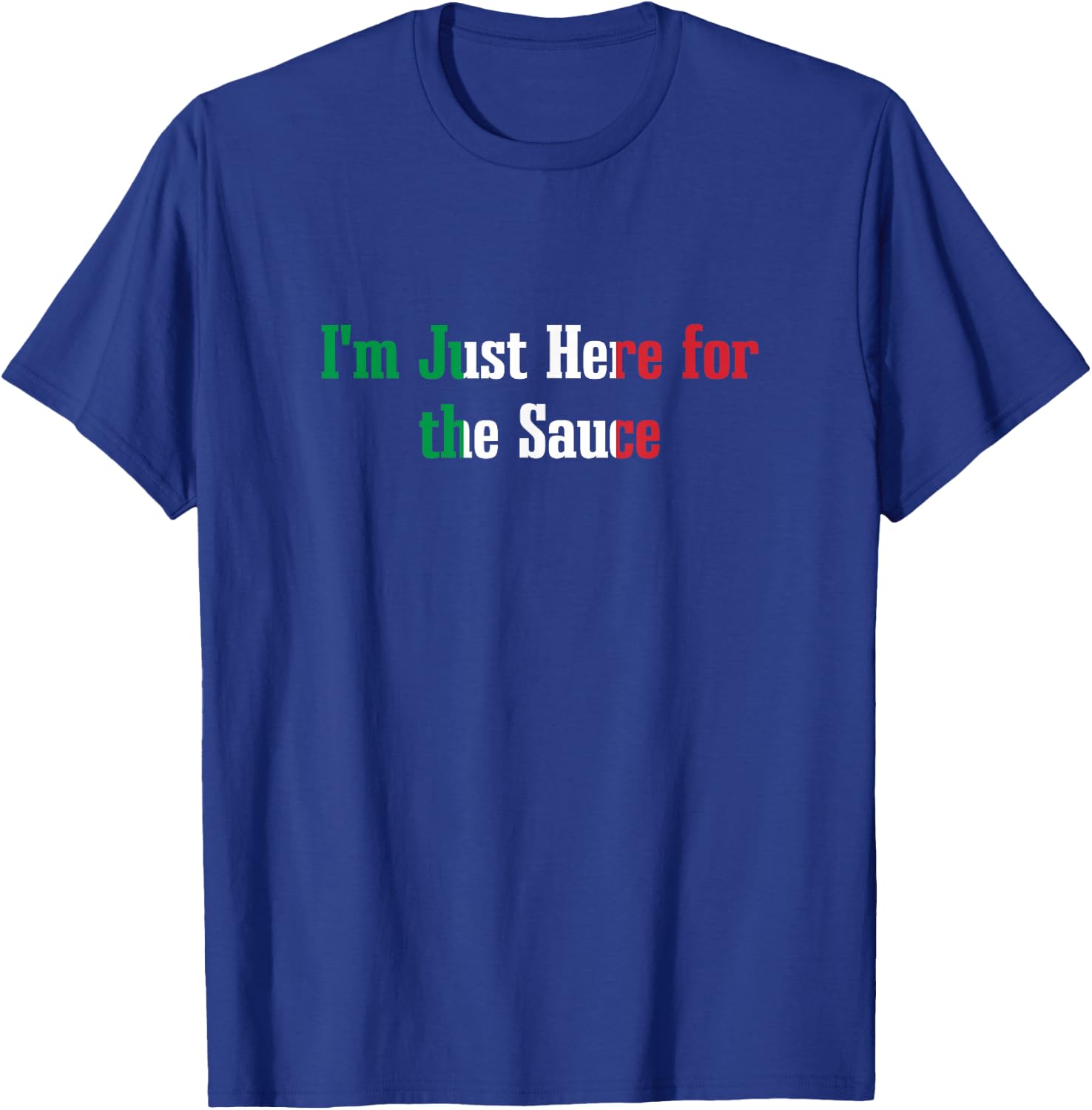 I'm Just Here for the Sauce Funny Italian Humor Italy Food T-Shirt - T-Shirt | Royal