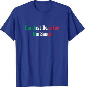 I'm Just Here for the Sauce Funny Italian Humor Italy Food T-Shirt - T-Shirt | Royal