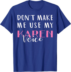 Don't Make Me Use My Karen Voice Funny Mom Women Girl Gift T-Shirt - T-Shirt | Royal