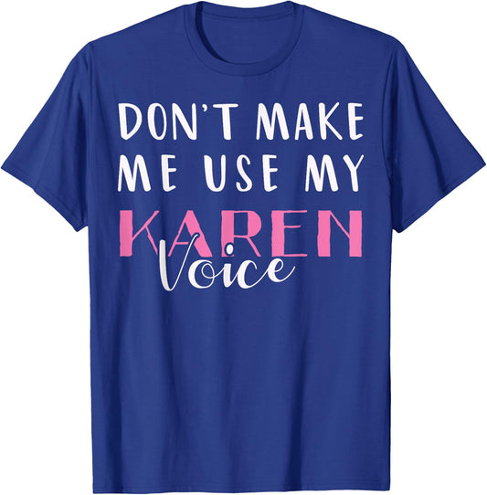 Don't Make Me Use My Karen Voice Funny Mom Women Girl Gift T-Shirt - T-Shirt | Royal