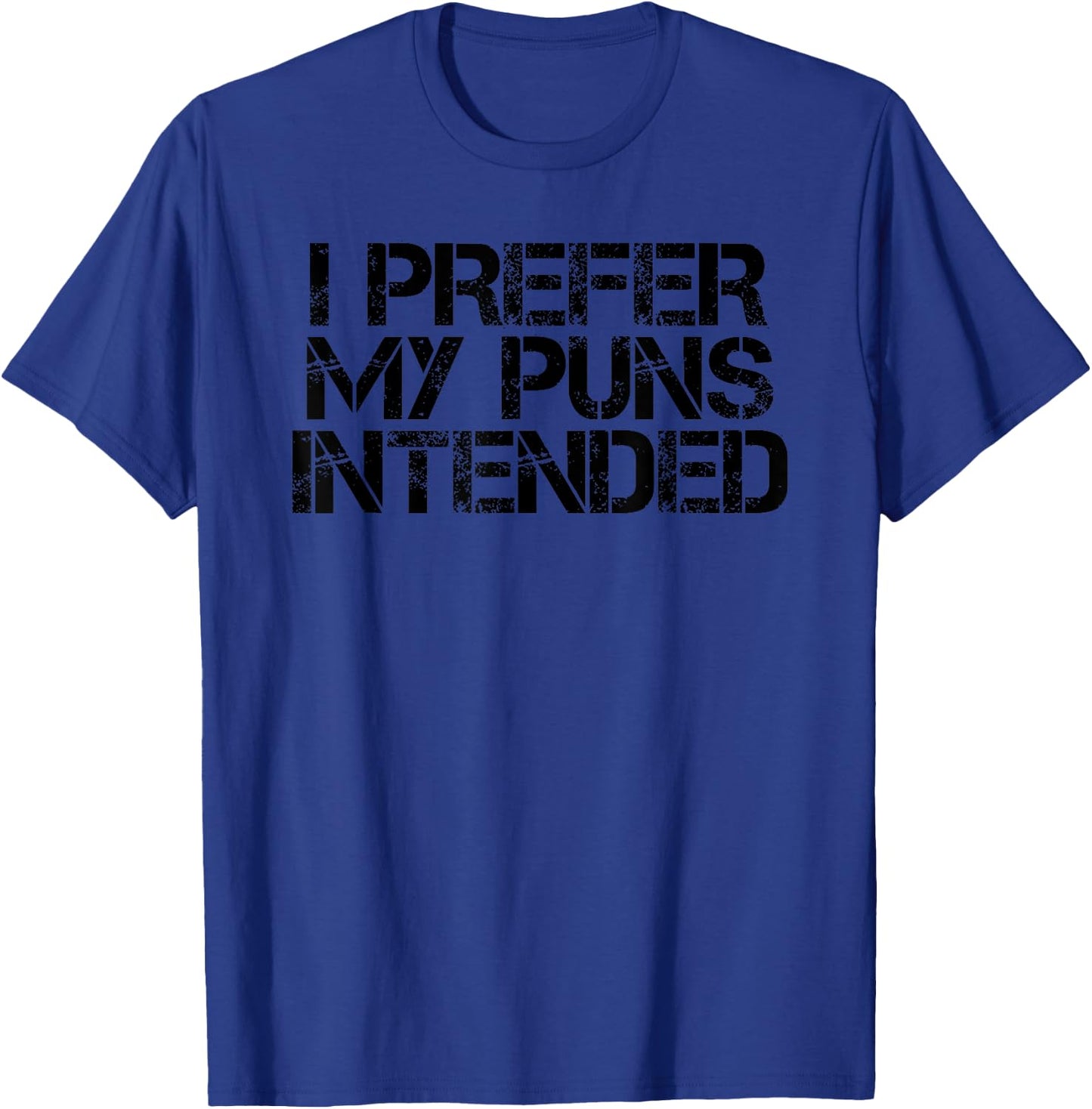 I PREFER MY PUN INTENDED Funny Gag Quote Gift T-Shirt - T-Shirt | Royal