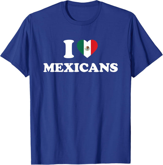 I Love Mexicans Shirt I Heart Mexicans T-Shirt - T-Shirt | Royal