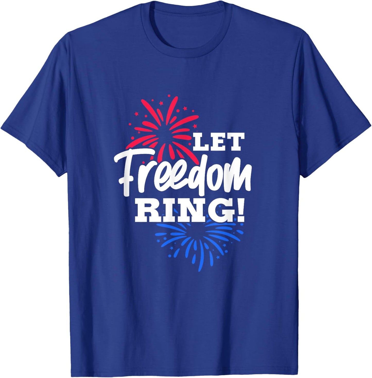 Let Freedom Ring 4th of July USA United States Fireworks T-Shirt - T-Shirt | Royal