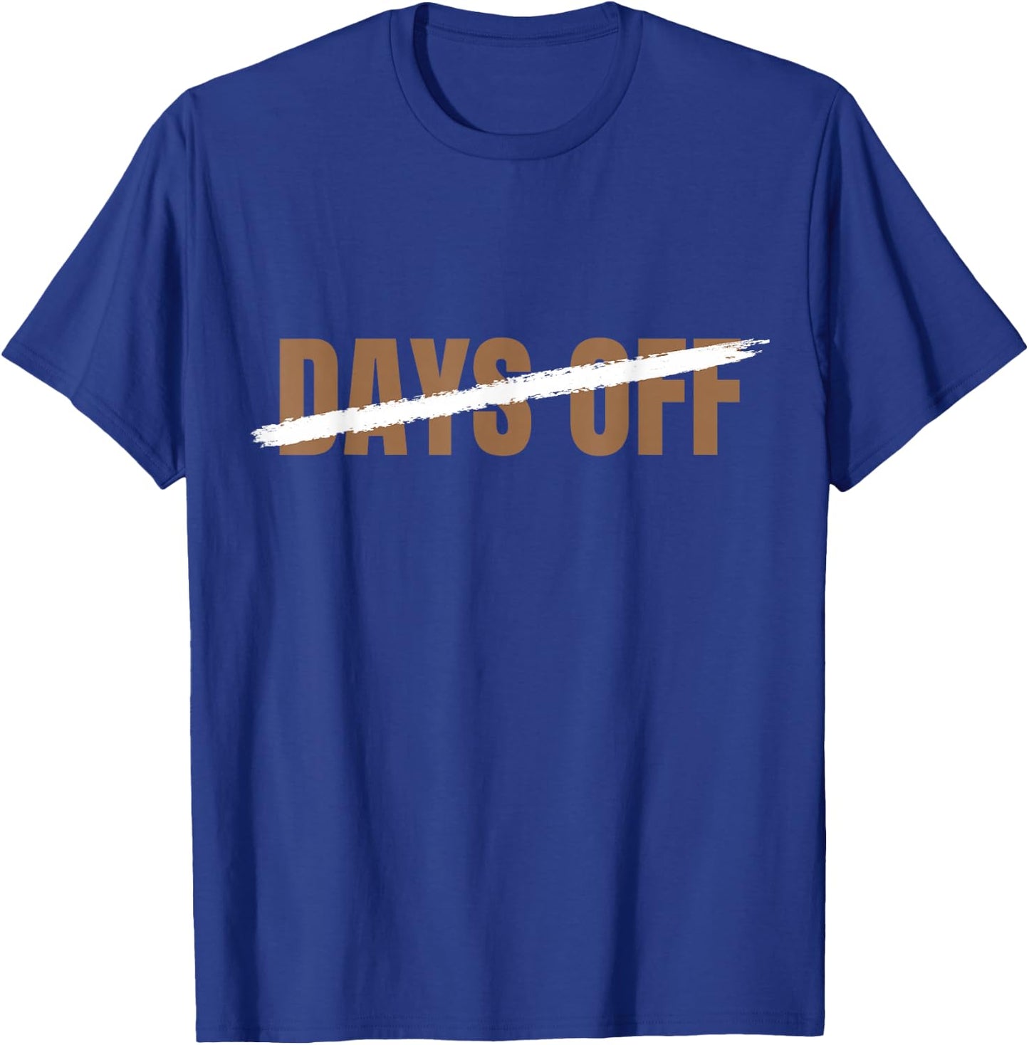 Brown Zero 0 No Days Off Brown Color Graphic T-Shirt - T-Shirt | Royal
