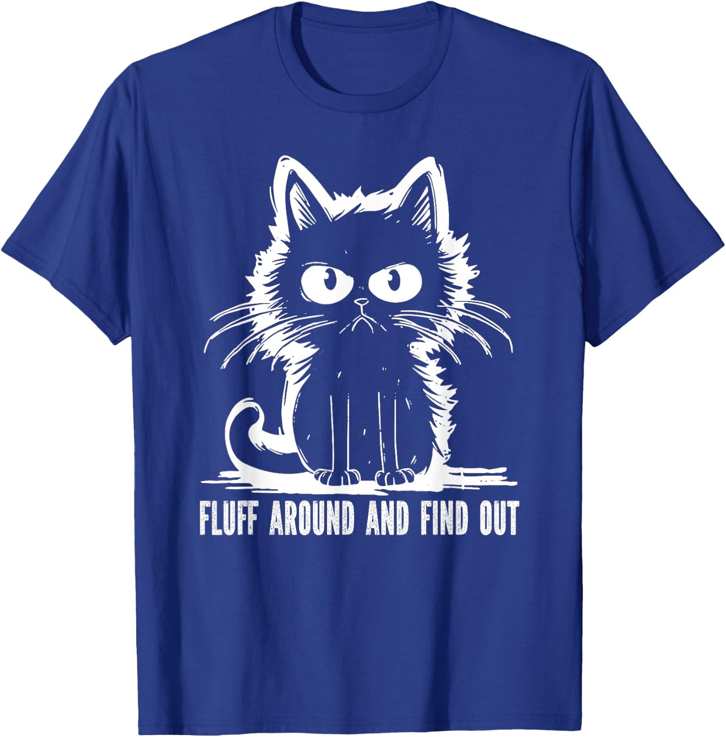 Funny Cat Fluff Around And Find Out Gifts Men Women T-Shirt - T-Shirt | Royal