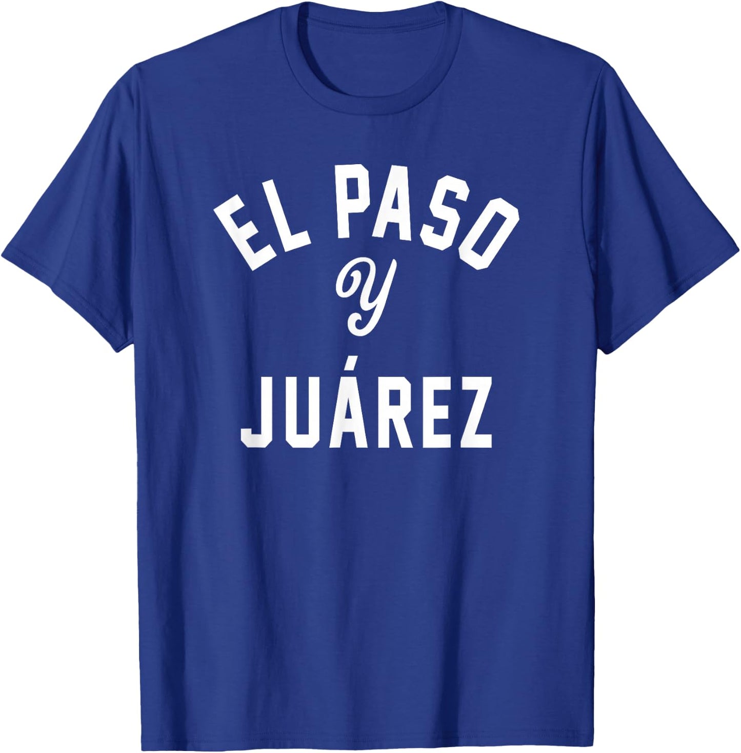 EL PASO Y JUÁREZ - El Paso TX / Ciudad Juárez - White Design T-Shirt - T-Shirt | Royal