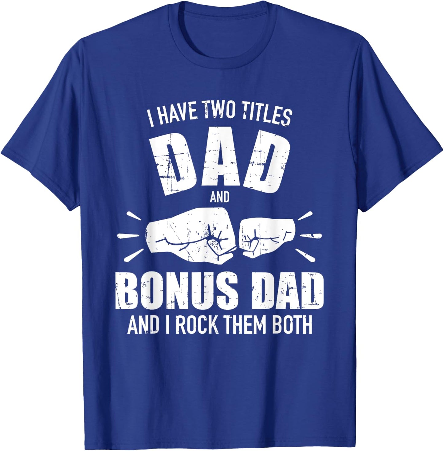 I have two titles dad and bonus dad and rock them both T-Shirt - T-Shirt | Royal