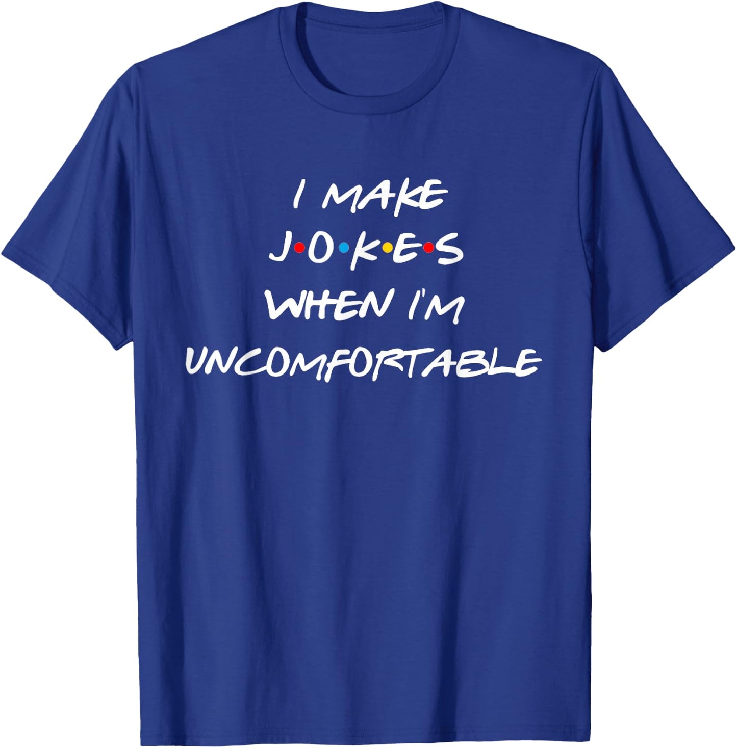 Friends I Make Jokes When I'm Uncomfortable Reunion Gift T-Shirt - T-Shirt | Royal