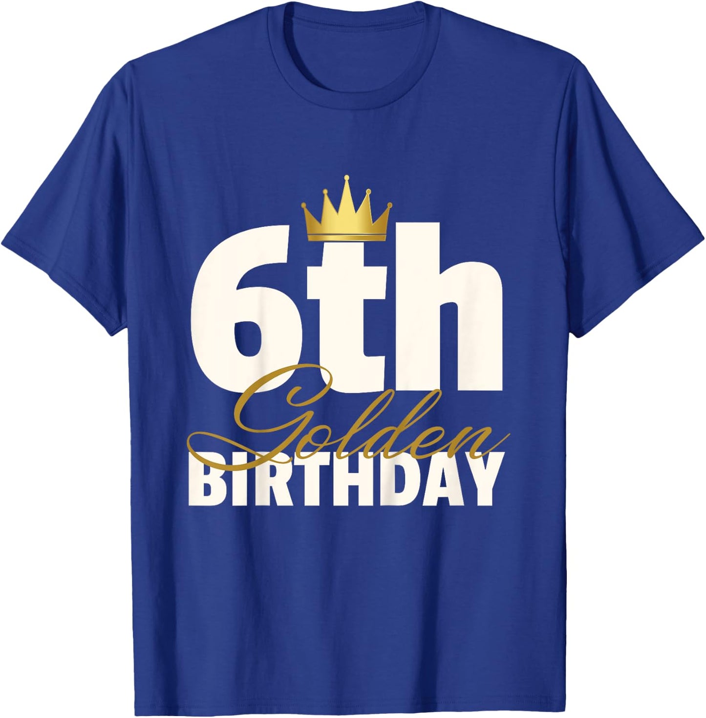 6th Golden Birthday Year Age Crown T-Shirt - T-Shirt | Royal
