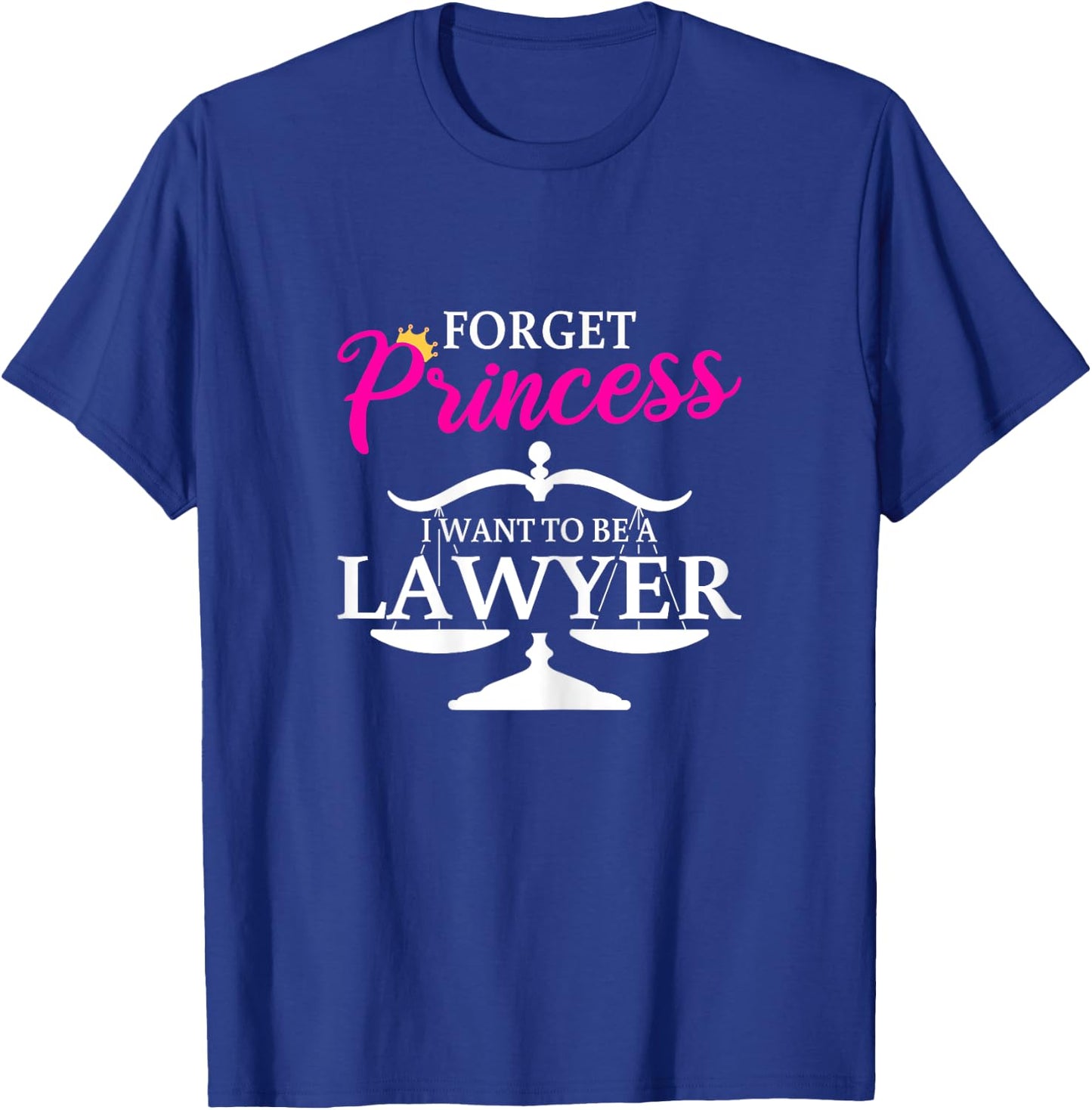 Forget Princess I Want To Be A Lawyer for Girls T-Shirt - T-Shirt | Royal