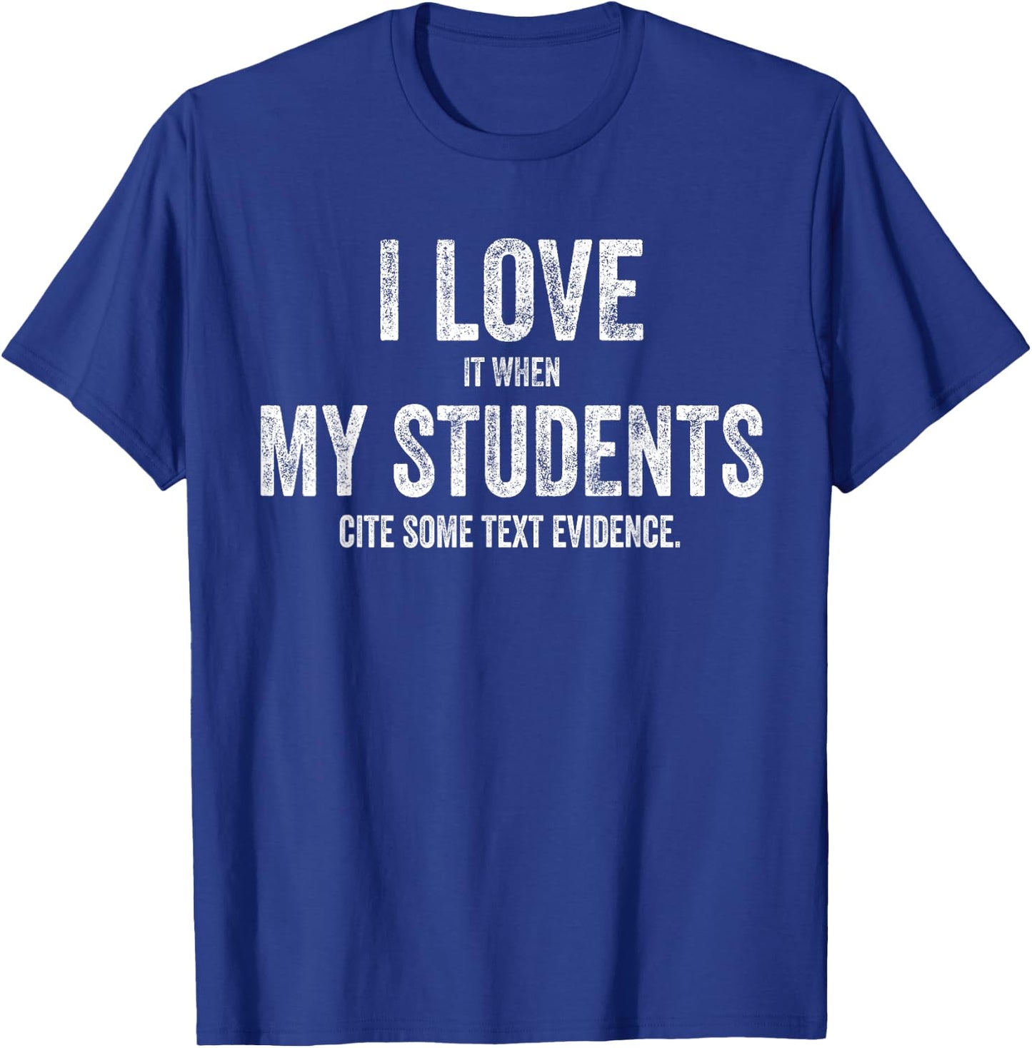 I Love My Students Funny Retro Text Evidence English Teacher Men Women T-Shirt - T-Shirt | Royal