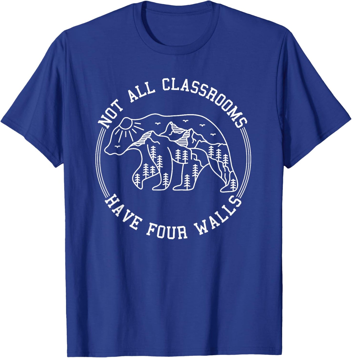 Not All Classrooms Have Four Walls nature bear Homeschool T-Shirt - T-Shirt | Royal