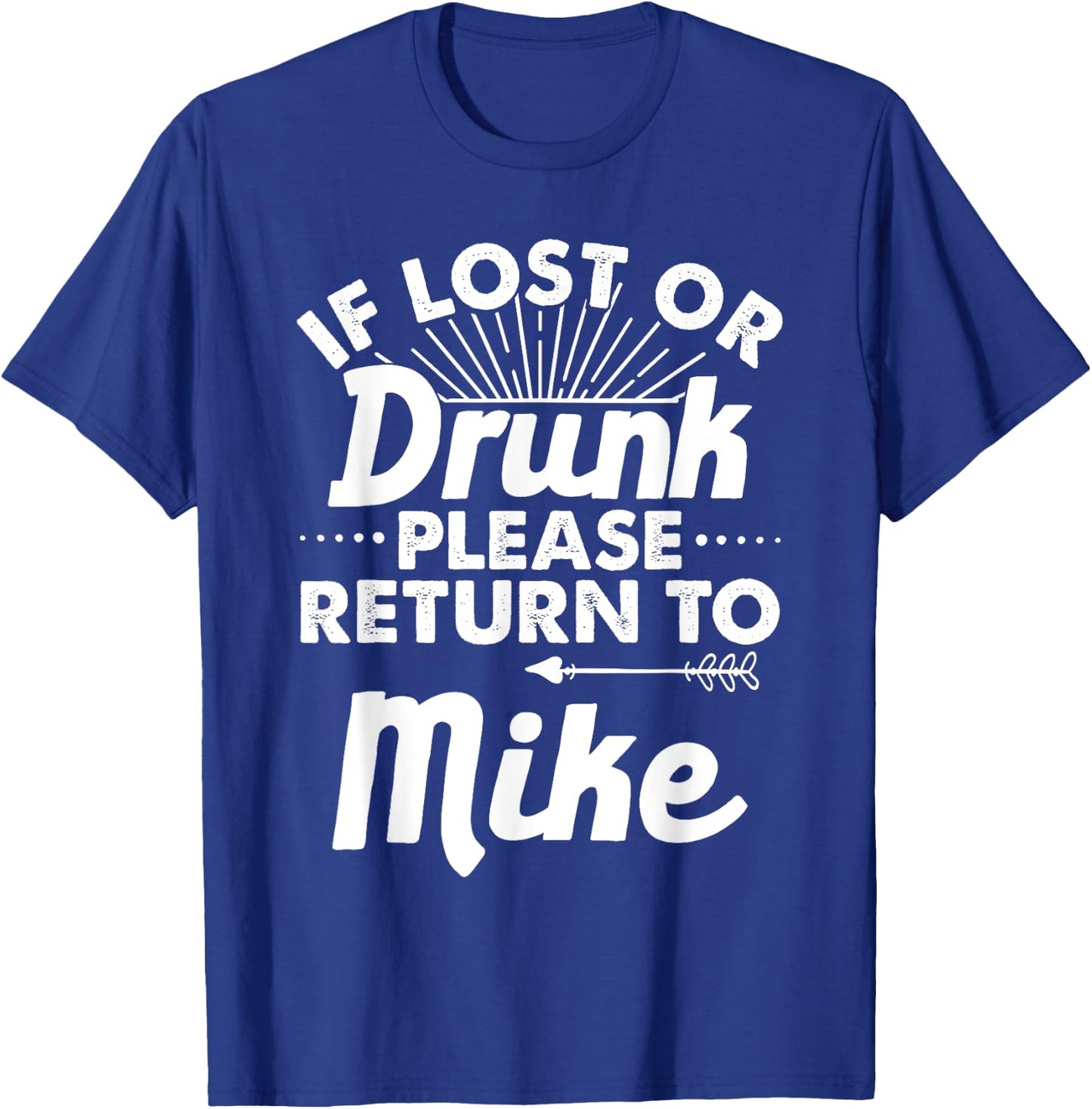 If Lost Or Drunk Please Return To MIKE Gift Name Men T-Shirt - T-Shirt | Royal