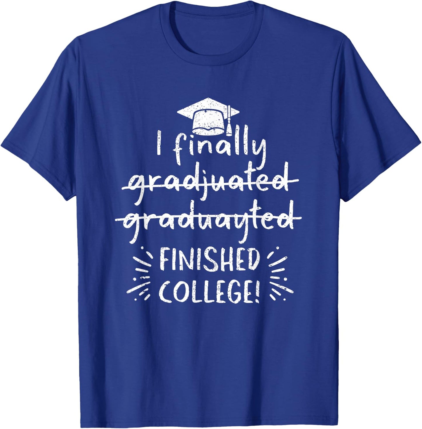 I Finally Graduated Finished College Funny Graduation School T-Shirt - T-Shirt | Royal