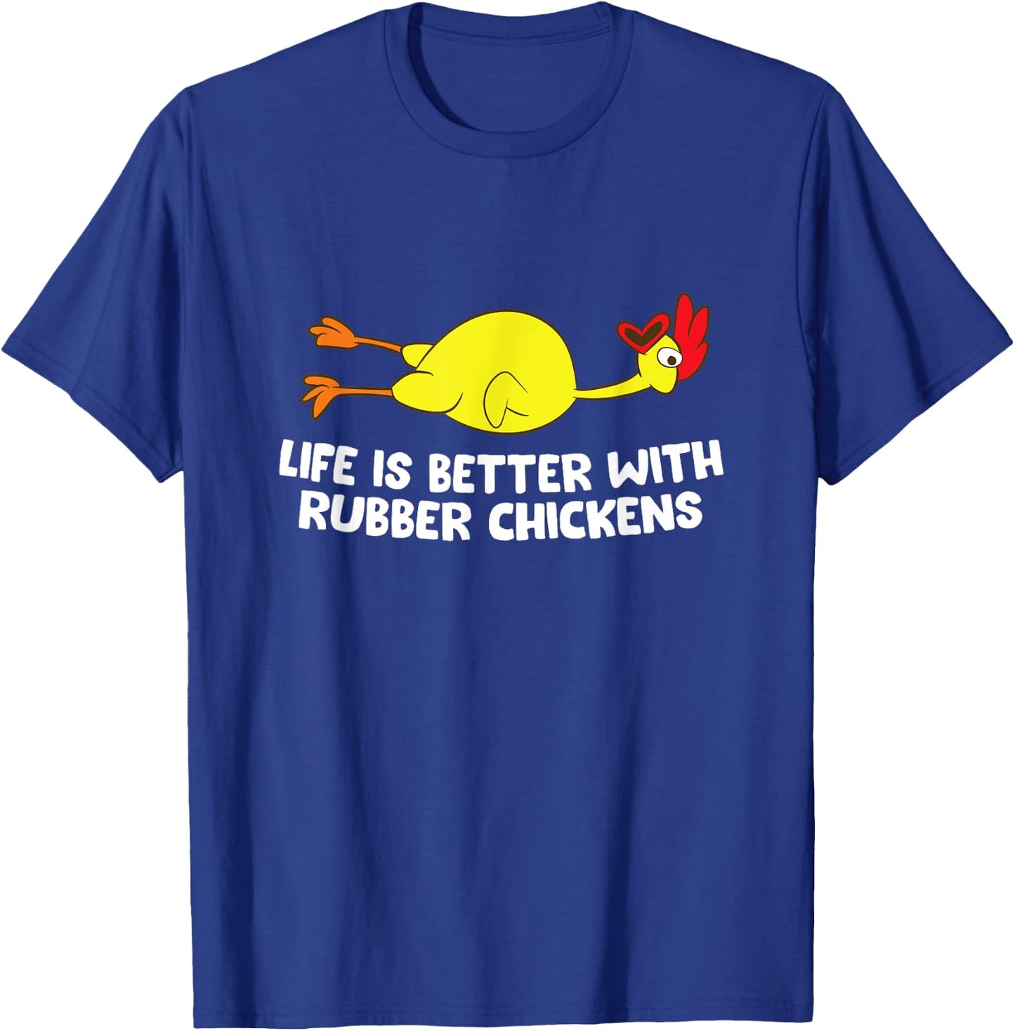Life Is Better With Rubber Chickens Funny Rubber Chicken T-Shirt - T-Shirt | Royal