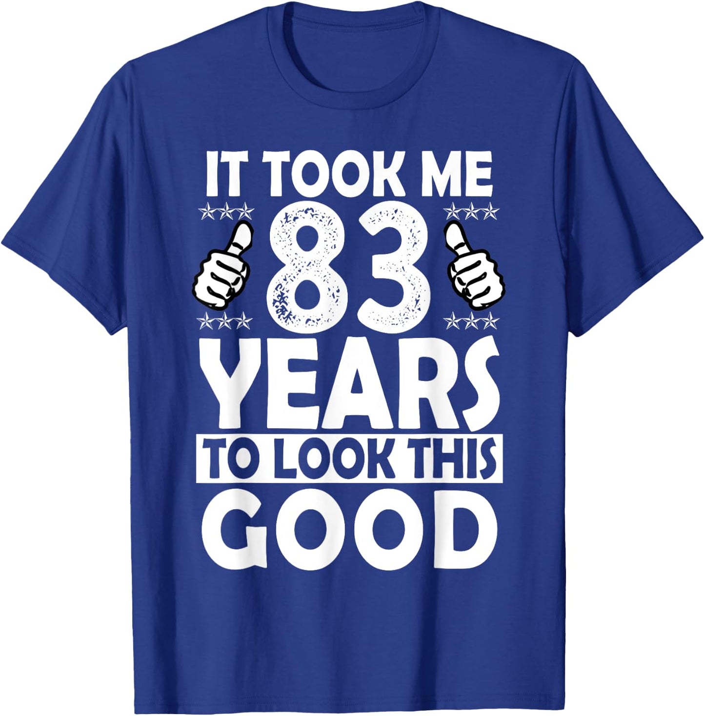 It Took me 83 Years to Look This Good Funny 83 Years Old T-Shirt - T-Shirt | Royal