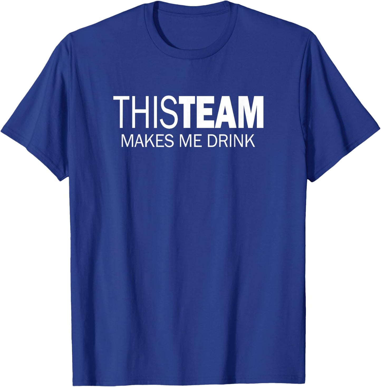This Team Makes Me Drink T-Shirt - T-Shirt | Royal